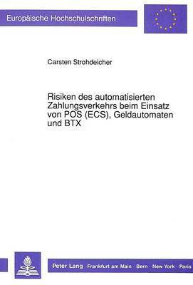 Risiken Des Automatisierten Zahlungsverkehrs Beim Einsatz Von Pos (Ecs), Geldautomaten Und Btx 1