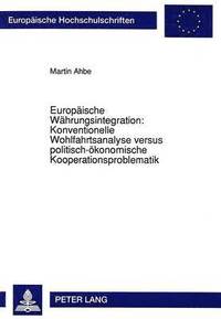 bokomslag Europaeische Waehrungsintegration: Konventionelle Wohlfahrtsanalyse Versus Politisch-Oekonomische Kooperationsproblematik