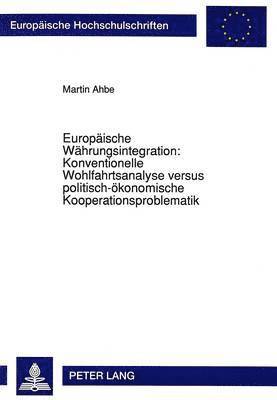 bokomslag Europaeische Waehrungsintegration: Konventionelle Wohlfahrtsanalyse Versus Politisch-Oekonomische Kooperationsproblematik