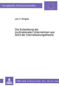 bokomslag Die Entwicklung Der Multinationalen Unternehmen Aus Sicht Der Internalisierungstheorie