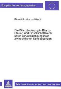 bokomslag Die Bilanzaenderung in Bilanz-, Steuer- Und Gesellschaftsrecht Unter Beruecksichtigung Ihrer Zivilrechtlichen Konsequenzen