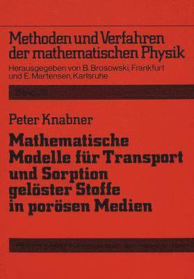 bokomslag Mathematische Modelle Fuer Transport Und Sorption Geloester Stoffe in Poroesen Medien
