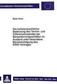 bokomslag Die Kollisionsrechtliche Bedeutung Des Termin- Und Differenzeinwandes Bei Boersentermingeschaeften Im Ausland Unter Besonderer Beruecksichtigung Des Ewg-Vertrages