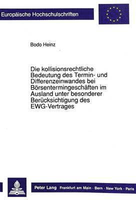 bokomslag Die Kollisionsrechtliche Bedeutung Des Termin- Und Differenzeinwandes Bei Boersentermingeschaeften Im Ausland Unter Besonderer Beruecksichtigung Des Ewg-Vertrages