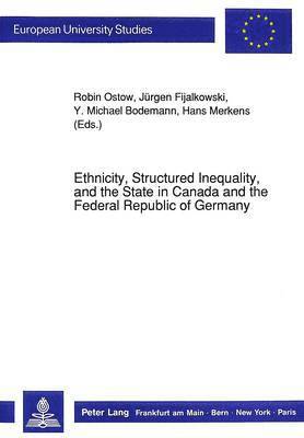 Ethnicity, Structured Inequality and the State in Canada and the Federal Republic of Germany