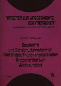 bokomslag Baustoffe Und Konstruktionsformen Neolithisch/Fruehbronzezeitlicher Grabarchitektur Westeuropas