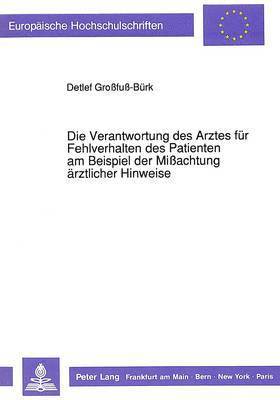 bokomslag Die Verantwortung Des Arztes Fuer Fehlverhalten Des Patienten Am Beispiel Der Miachtung Aerztlicher Hinweise