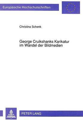 Christina Schenk - George Cruikshanks Karikatur Im Wandel Der Bildmedien, Häftad