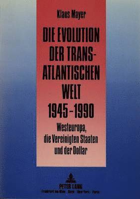 Die Evolution Der Transatlantischen Welt 1945-1990