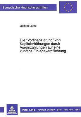 bokomslag Die Vorfinanzierung Von Kapitalerhoehungen Durch Voreinzahlungen Auf Eine Kuenftige Einlageverpflichtung