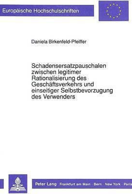 bokomslag Schadensersatzpauschalen Zwischen Legitimer Rationalisierung Des Geschaeftsverkehrs Und Einseitiger Selbstbevorzugung Des Verwenders