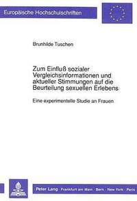 bokomslag Zum Einflu Sozialer Vergleichsinformationen Und Aktueller Stimmungen Auf Die Beurteilung Sexuellen Erlebens