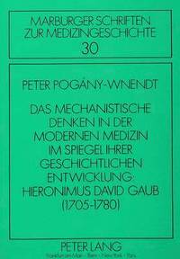 bokomslag Das Mechanistische Denken in Der Modernen Medizin Im Spiegel Ihrer Geschichtlichen Entwicklung: Hieronimus David Gaub (1705-1780)