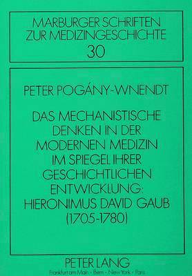 bokomslag Das Mechanistische Denken in Der Modernen Medizin Im Spiegel Ihrer Geschichtlichen Entwicklung: Hieronimus David Gaub (1705-1780)