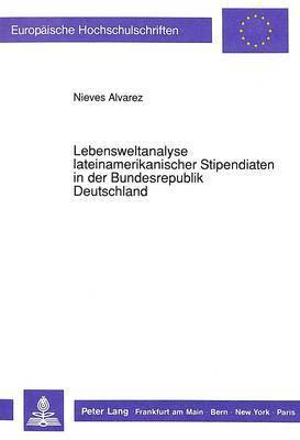 Lebensweltanalyse Lateinamerikanischer Stipendiaten in Der Bundesrepublik Deutschland 1