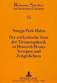 bokomslag Der Zeitkritische Sinn Der Tiermetaphorik in Heinrich Heines Versepen Und Zeitgedichten