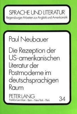 Die Rezeption Der Us-Amerikanischen Literatur Der Postmoderne Im Deutschsprachigen Raum 1
