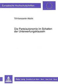 bokomslag Die Parteiautonomie Im Schatten Der Unterwerfungsklauseln