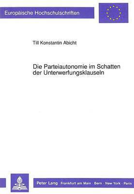 bokomslag Die Parteiautonomie Im Schatten Der Unterwerfungsklauseln