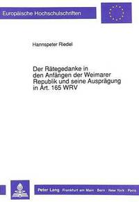 bokomslag Der Raetegedanke in Den Anfaengen Der Weimarer Republik Und Seine Auspraegung in Art. 165 Wrv