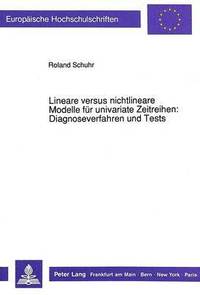 bokomslag Lineare Versus Nichtlineare Modelle Fuer Univariate Zeitreihen: - Diagnoseverfahren Und Tests