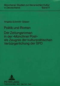 bokomslag Politik Und Roman. Der Zeitungsroman in Der Muenchner Post ALS Zeugnis Der Kulturpolitischen Verbuergerlichung Der SPD
