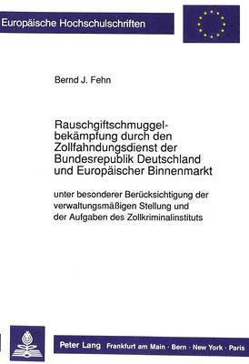 bokomslag Rauschgiftschmuggelbekaempfung Durch Den Zollfahndungsdienst Der Bundesrepublik Deutschland Und Europaeischer Binnenmarkt Unter Besonderer Beruecksichtigung Der Verwaltungsmaeigen Stellung Und Der