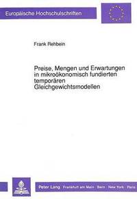 bokomslag Preise, Mengen Und Erwartungen in Mikrooekonomisch Fundierten Temporaeren Gleichgewichtsmodellen