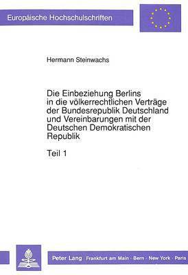 Die Einbeziehung Berlins in Die Voelkerrechtlichen Vertraege Der Bundesrepublik Deutschland Und Vereinbarungen Mit Der Deutschen Demokratischen Republik 1