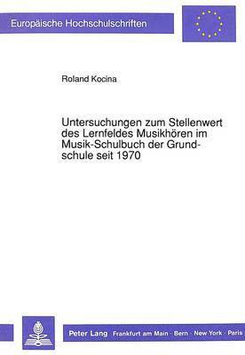 Untersuchungen Zum Stellenwert Des Lernfeldes Musikhoeren Im Musik-Schulbuch Der Grundschule Seit 1970 1