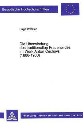 Die Ueberwindung Des Traditionellen Frauenbildes Im Werk Anton Cechovs (1886-1903) 1