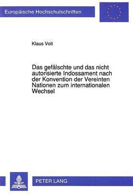 bokomslag Das Gefaelschte Und Das Nicht Autorisierte Indossament Nach Der Konvention Der Vereinten Nationen Zum Internationalen Wechsel