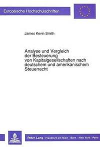 bokomslag Analyse Und Vergleich Der Besteuerung Von Kapitalgesellschaften Nach Deutschem Und Amerikanischem Steuerrecht