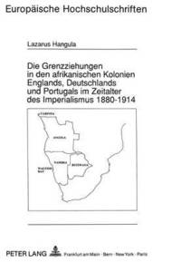 bokomslag Die Grenzziehungen in Den Afrikanischen Kolonien Englands, Deutschlands Und Portugals Im Zeitalter Des Imperialismus 1880-1914