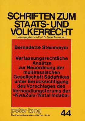 bokomslag Verfassungsrechtliche Ansaetze Zur Neuordnung Der Multirassischen Gesellschaft Suedafrikas Unter Beruecksichtigung Des Vorschlages Des Verhandlungsforums Der Kwazulu/Natal Indaba