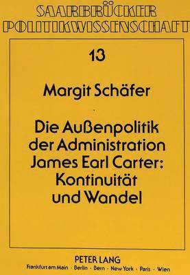 Die Auenpolitik Der Administration James Earl Carter: Kontinuitaet Und Wandel 1