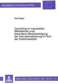 bokomslag Controlling Im Industriellen Mittelbetrieb Unter Besonderer Beruecksichtigung Der Internationalisierung in Form Der Direktinvestition