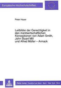 bokomslag Leitbilder Der Gerechtigkeit in Den Marktwirtschaftlichen Konzeptionen Von Adam Smith, John Stuart Mill Und Alfred Mueller-Armack