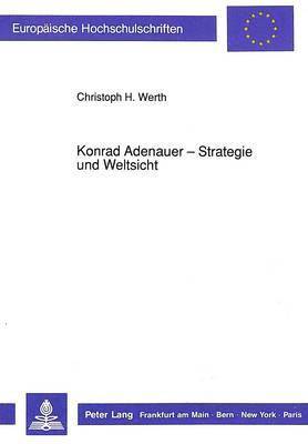 Konrad Adenauer - Strategie Und Weltsicht 1