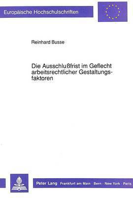 Die Ausschlufrist Im Geflecht Arbeitsrechtlicher Gestaltungsfaktoren 1