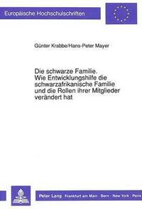 bokomslag Die Schwarze Familie. Wie Entwicklungshilfe Die Schwarzafrikanische Familie Und Die Rollen Ihrer Mitglieder Veraendert Hat