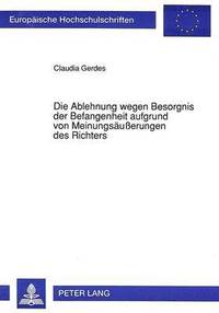 bokomslag Die Ablehnung Wegen Besorgnis Der Befangenheit Aufgrund Von Meinungsaeuerungen Des Richters