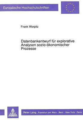 Datenbankentwurf Fuer Explorative Analysen Sozio-Oekonomischer Prozesse 1