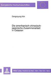 bokomslag Die Amerikanisch-Chinesisch-Japanische Zusammenarbeit in Ostasien