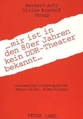 bokomslag ... Mir Ist in Den 80er Jahren Kein Ddr-Theater Bekannt ...