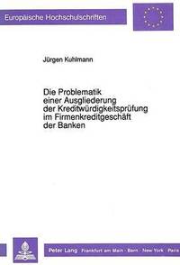 bokomslag Die Problematik Einer Ausgliederung Der Kreditwuerdigkeitspruefung Im Firmenkreditgeschaeft Der Banken