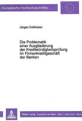 Die Problematik Einer Ausgliederung Der Kreditwuerdigkeitspruefung Im Firmenkreditgeschaeft Der Banken 1