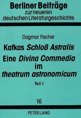 bokomslag Kafkas «Schloß Astralis». Eine «Divina Commedia» Im «Theatrum Astronomicum»
