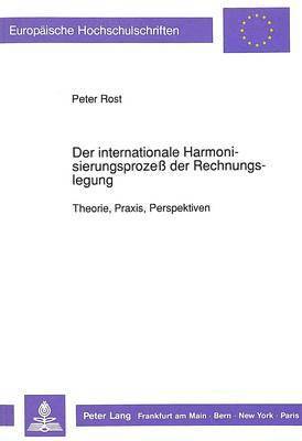 Peter Rost - Der Internationale Harmonisierungsprozeß Der Rechnungslegung, Häftad