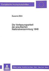 bokomslag Die Verfassungsarbeit Der Preußischen Nationalversammlung 1848